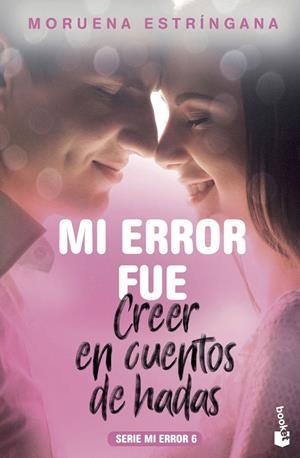 Mi error fue creer en cuentos de hadas - Serie Mi Error 6 | 9788408201793 | Estríngana, Moruena | Librería Castillón - Comprar libros online Aragón, Barbastro
