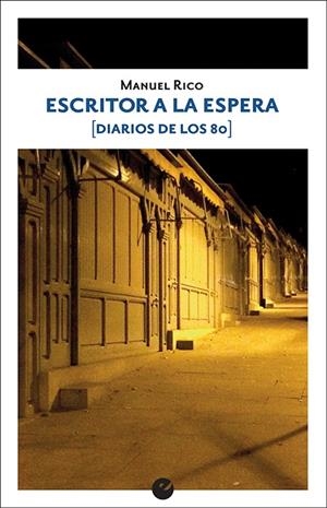Escritor a la espera (Diarios de los 80) | 9788416876563 | Rico, Manuel | Librería Castillón - Comprar libros online Aragón, Barbastro