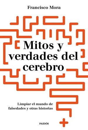 Mitos y verdades del cerebro | 9788449334986 | Mora, Francisco | Librería Castillón - Comprar libros online Aragón, Barbastro