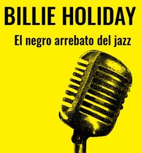 Billie Holiday : El negro arrebato del jazz | 9788494941009 | Castro, Antón | Librería Castillón - Comprar libros online Aragón, Barbastro