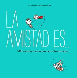 La amistad es... 500 razones para querer a tus amigos | 9788401023149 | Swerling, Lisa/Lazar, Ralph | Librería Castillón - Comprar libros online Aragón, Barbastro