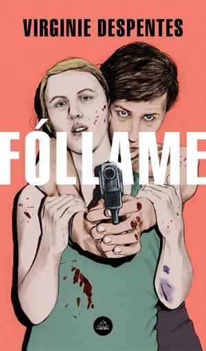 Fóllame | 9788439735052 | Virginie Despentes | Librería Castillón - Comprar libros online Aragón, Barbastro