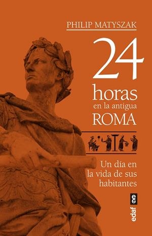 24 horas en la antigua Roma | 9788441439221 | Matyszak, Philip | Librería Castillón - Comprar libros online Aragón, Barbastro