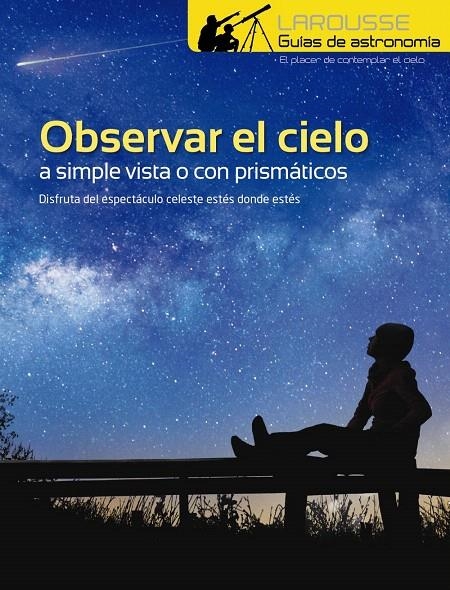 Observar el Cielo a simple vista o con prismáticos | 9788417273996 | Larousse Editorial | Librería Castillón - Comprar libros online Aragón, Barbastro