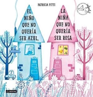El niño que no quería ser azul, la niña que no quería ser rosa | 9788408205364 | Fitti, Patricia | Librería Castillón - Comprar libros online Aragón, Barbastro