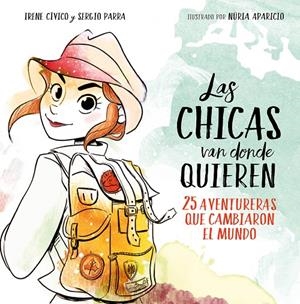 Las chicas van donde quieren | 9788417460648 | Irene Cívico Sergio Parra | Librería Castillón - Comprar libros online Aragón, Barbastro