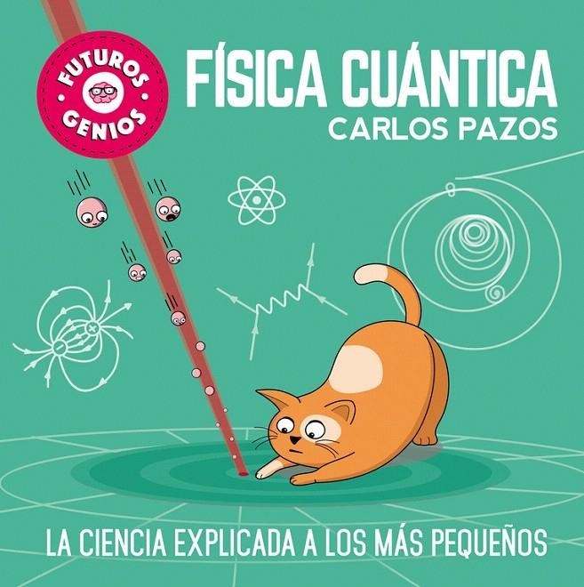 Física cuántica (Futuros Genios) | 9788448851934 | Carlos Pazos | Librería Castillón - Comprar libros online Aragón, Barbastro