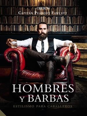Hombres y barbas. Estilismo para caballeros | 9788441540736 | Fawcett, Capt. Peabody | Librería Castillón - Comprar libros online Aragón, Barbastro