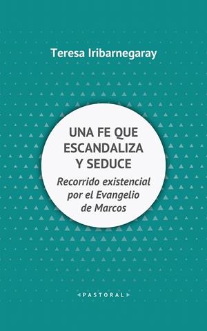 Una fe que escandaliza y seduce | 9788429327700 | Iribarnegary, Teresa | Librería Castillón - Comprar libros online Aragón, Barbastro