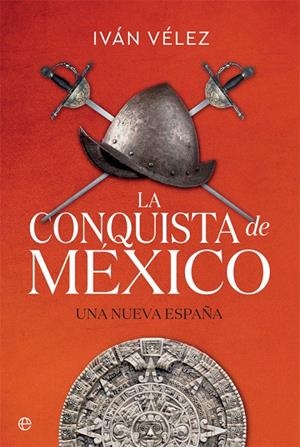 La conquista de México | 9788491645283 | Vélez, Iván | Librería Castillón - Comprar libros online Aragón, Barbastro