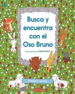 Busca y encuentra con el Oso Bruno. Una aventura en primavera | 9788417222383 | Dudás, Gergely | Librería Castillón - Comprar libros online Aragón, Barbastro