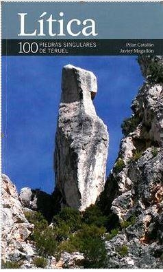 Litica 100 piedras singulares de Teruel | 9788483218921 | Catalán, Pilar; Magallón, Javier | Librería Castillón - Comprar libros online Aragón, Barbastro