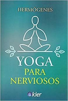 Yoga para nerviosos | 9788417581572 | Hermógenes, José | Librería Castillón - Comprar libros online Aragón, Barbastro