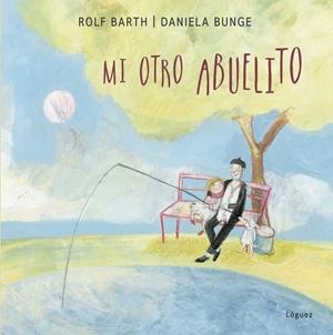 Mi otro abuelito | 9788494925764 | Barth, Rolf | Librería Castillón - Comprar libros online Aragón, Barbastro