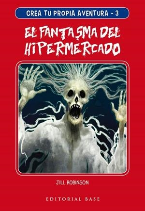 Crea tu propia aventura 3. El fantasma del hipermercado | 9788417760212 | Robinson, Jill | Librería Castillón - Comprar libros online Aragón, Barbastro
