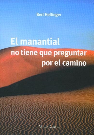 EL MANANTIAL NO TIENE QUE PREGUNTAR POR EL CAMINO | 9789871522132 | BERT HELLINGER | Librería Castillón - Comprar libros online Aragón, Barbastro