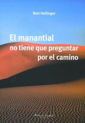 EL MANANTIAL NO TIENE QUE PREGUNTAR POR EL CAMINO | 9789871522132 | BERT HELLINGER | Librería Castillón - Comprar libros online Aragón, Barbastro