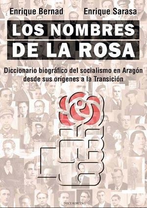 Los nombres de la rosa : Diccionario biográfico del socialismo en Aragón desde sus orígenes a la Transición | 9788412028201 | Bernade, Enrique y Sarasa, Enriqye | Librería Castillón - Comprar libros online Aragón, Barbastro