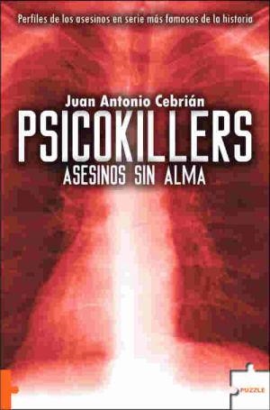 PSICOKILLERS, ASESINOS SIN ALMA : PERFILES DE LOS ASESINOS E | 9788496525733 | CEBRIAN ZUÑIGA, JUAN ANTONIO (1965- ) | Librería Castillón - Comprar libros online Aragón, Barbastro