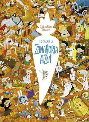 En busca de la zanahoria azul | 9788448852672 | Sébastien Telleschi | Librería Castillón - Comprar libros online Aragón, Barbastro