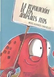 LA REVOLUCIÓN DE LOS ANIMALES FEOS | 9788494842450 | ALAYRACH, MIGUEL | Librería Castillón - Comprar libros online Aragón, Barbastro