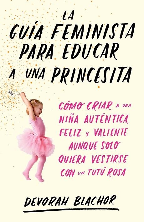 La guía feminista para educar a una princesita | 9788499987439 | Blachor, Devorah | Librería Castillón - Comprar libros online Aragón, Barbastro