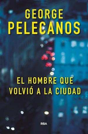 El hombre que volvió a la ciudad | 9788491871422 | Pelecanos George | Librería Castillón - Comprar libros online Aragón, Barbastro