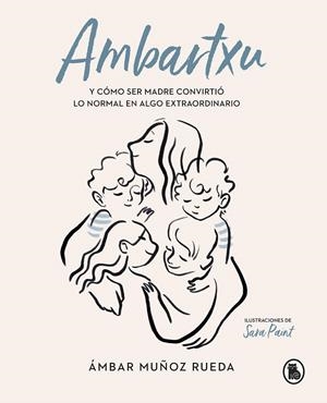 Ambartxu, y cómo ser madre convirtió lo normal en extraordinario | 9788402422101 | Ámbar Muñoz Rueda | Librería Castillón - Comprar libros online Aragón, Barbastro