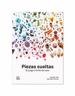 PIEZAS SUELTAS. EL JUEGO INFINITO DE CREAR | 9788494843990 | VELA, PRISCILLA ;  HERRAN, MERCEDES | Librería Castillón - Comprar libros online Aragón, Barbastro