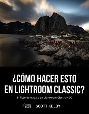 ¿Cómo hacer esto en Lightroom Classic? | 9788441541047 | Kelby, Scott | Librería Castillón - Comprar libros online Aragón, Barbastro