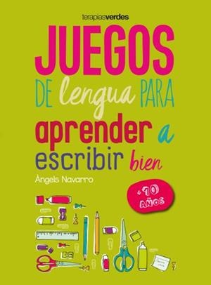 Juegos de lengua para aprender a escribir bien +10 | 9788416972654 | Navarro Simón, Àngels | Librería Castillón - Comprar libros online Aragón, Barbastro