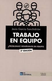 TRABAJO EN EQUIPO. ¿PROBLEMAS? RESUÉLVALOS EN EQUIPO | 9788417701130 | GARCIA SANCHIDRIAN,JESUS | Librería Castillón - Comprar libros online Aragón, Barbastro