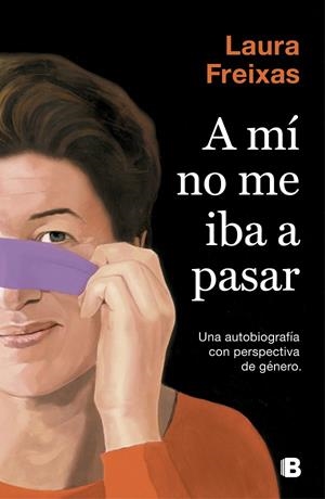A mí no me iba a pasar | 9788466665063 | Laura Freixas | Librería Castillón - Comprar libros online Aragón, Barbastro