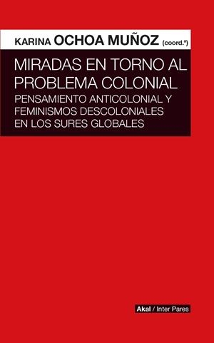 Miradas en torno al problema colonial | 9786078683000 | Ochoa Muñoz, Karina | Librería Castillón - Comprar libros online Aragón, Barbastro