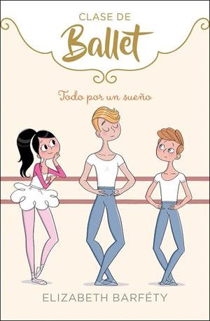 Todo por un sueño (Clase de Ballet 3) | 9788417773045 | Elizabeth Barféty | Librería Castillón - Comprar libros online Aragón, Barbastro