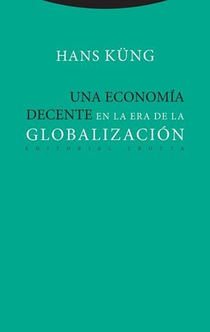 Una economía decente en la era de la globalización | 9788498797886 | Küng, Hans | Librería Castillón - Comprar libros online Aragón, Barbastro