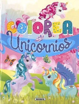Colorea Unicornios | 9788467768527 | Susaeta, Equipo | Librería Castillón - Comprar libros online Aragón, Barbastro