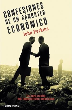 CONFESIONES DE UN GANGSTER ECONOMICO : LA CARA OCULTA DEL IM | 9788493464202 | PERKINS, JOHN (1945- ) | Librería Castillón - Comprar libros online Aragón, Barbastro