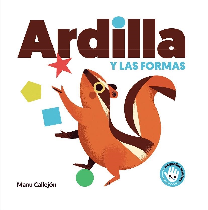 Ardilla y las formas (Pequeñas manitas) | 9788448852924 | Manu Callejón | Librería Castillón - Comprar libros online Aragón, Barbastro