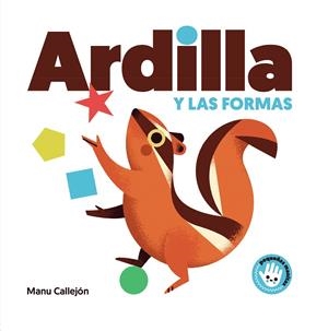 Ardilla y las formas (Pequeñas manitas) | 9788448852924 | Manu Callejón | Librería Castillón - Comprar libros online Aragón, Barbastro
