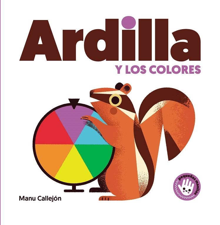 Ardilla y los colores (Pequeñas manitas) | 9788448852931 | Manu Callejón | Librería Castillón - Comprar libros online Aragón, Barbastro