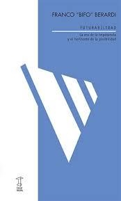 FUTURABILIDAD | 9789871622764 | FIBO BENARDI, FRANCO | Librería Castillón - Comprar libros online Aragón, Barbastro