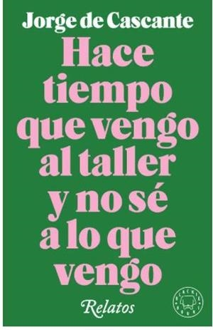 Hace tiempo que vengo al taller y no sé a lo que vengo | 9788417552190 | de Cascante, Jorge | Librería Castillón - Comprar libros online Aragón, Barbastro