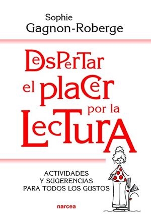 Despertar el placer por la lectura | 9788427726260 | Gagnon-Roberge, Sophie | Librería Castillón - Comprar libros online Aragón, Barbastro