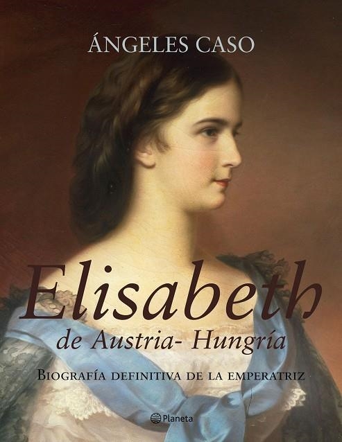 ELISABETH DE AUSTRIA-HUNGRIA | 9788408062349 | CASO, ANGELES | Librería Castillón - Comprar libros online Aragón, Barbastro