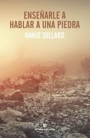Enseñarle a hablar a una piedra | 9788417800222 | Dillard, Annie | Librería Castillón - Comprar libros online Aragón, Barbastro
