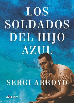 Los soldados del Hijo Azul | 9788417929022 | Arroyo, Sergi | Librería Castillón - Comprar libros online Aragón, Barbastro