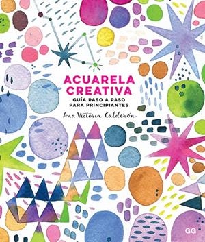 Acuarela creativa | 9788425231827 | Calderón, Ana Victoria | Librería Castillón - Comprar libros online Aragón, Barbastro