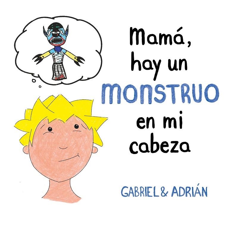Mamá, hay un monstruo en mi cabeza | 9788417736439 | Gabriel & Adrián | Librería Castillón - Comprar libros online Aragón, Barbastro