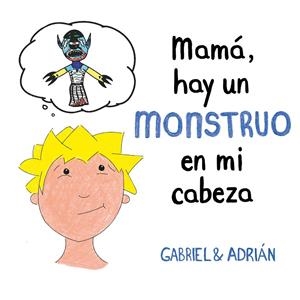 Mamá, hay un monstruo en mi cabeza | 9788417736439 | Gabriel & Adrián | Librería Castillón - Comprar libros online Aragón, Barbastro